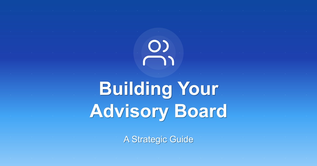Building Your Advisory Board: A Strategic Guide