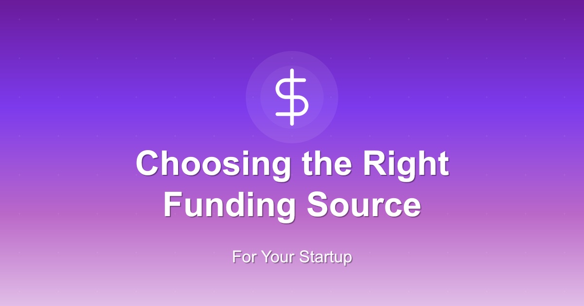 How to Choose the Right Funding Source for Your Startup